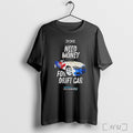 Officials Dde Need Money For Drift Car 2025 T Shirt Unisex T-shirt, Sweatshirt, Hoodie, Long Sleeve Tee - T-Shirt, Sweatshirt, Hoodie