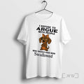 Officials Dachshund Dog I Refuse Argue People Who Should Have Been Swallowed T-Shirts, Hoodie, Sweatshirt - T-Shirt, Sweatshirt, Hoodie