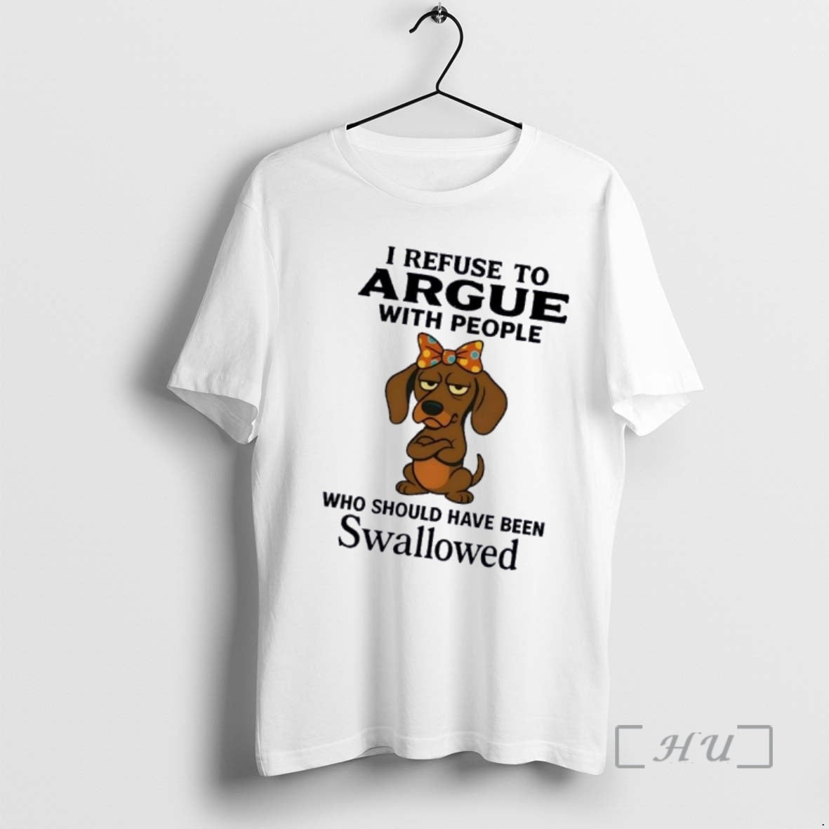 Officials Dachshund Dog I Refuse Argue People Who Should Have Been Swallowed T-Shirts, Hoodie, Sweatshirt - T-Shirt, Sweatshirt, Hoodie