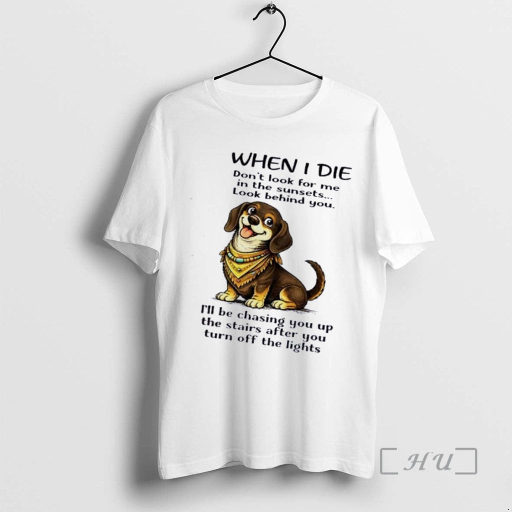 Officials Dachshund Dog When I Die Dont Me Sunsets Behind T-Shirts, Hoodie, Sweatshirt - T-Shirt, Sweatshirt, Hoodie