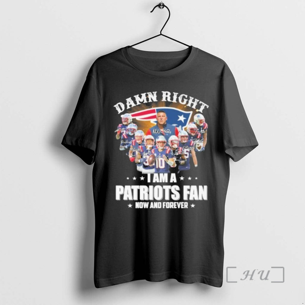 Officials Damn Right Team Player Signature I Am Patriots Fan Now Forever T-Shirts, Hoodie, Sweatshirt - T-Shirt, Sweatshirt, Hoodie