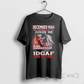 Officials December Death Man Before You Judge Me Please Understand That Idgaf T-Shirts, Hoodie, Sweatshirt - T-Shirt, Sweatshirt, Hoodie
