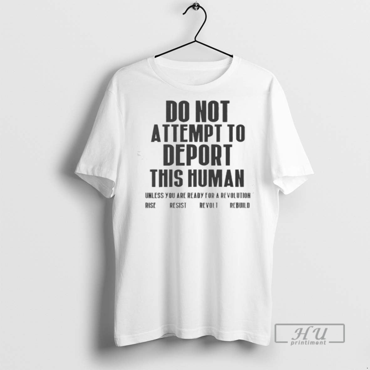 Officials Do Not Attempt To Deport This Human Unless You Are Ready For A Revolution Unisex T-shirt, Sweatshirt, Hoodie, Long Sleeve Tee - T-Shirt, Sweatshirt, Hoodie