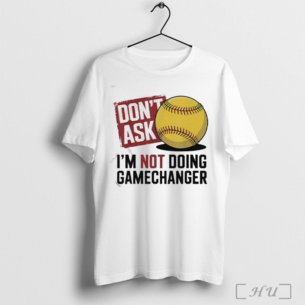 Officials Dont Ask Im Not Doing Gamechanger Baseball T Shirt Unisex T-shirt, Sweatshirt, Hoodie, Long Sleeve Tee - T-Shirt, Sweatshirt, Hoodie