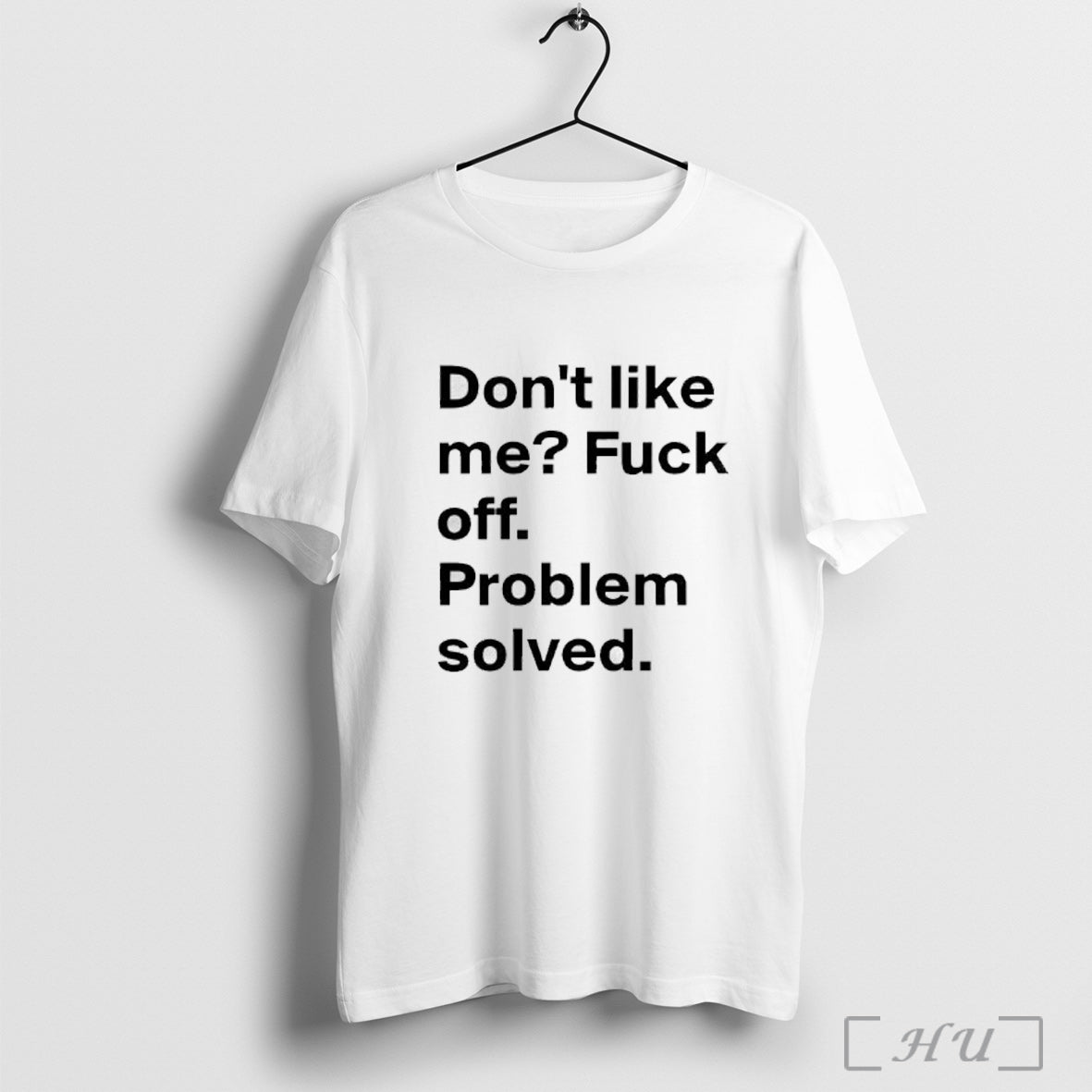 Officials Dont Like Me Fuck Off Problem Solved Text T Shirt Unisex T-shirt, Sweatshirt, Hoodie, Long Sleeve Tee - T-Shirt, Sweatshirt, Hoodie