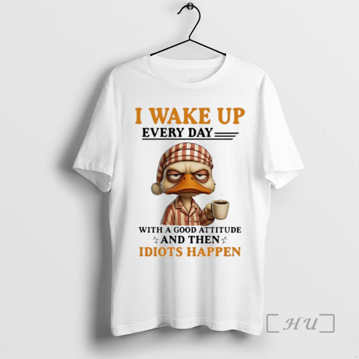 Officials Duck I Wake Up Everyday Good Attitude Then Idiots Happen T-Shirts, Hoodie, Sweatshirt - T-Shirt, Sweatshirt, Hoodie