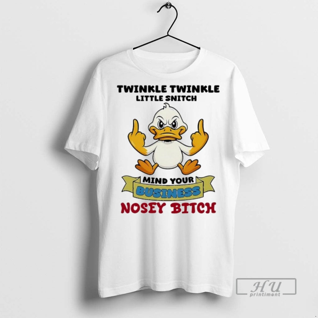 Officials Duck Middle Finger Twinkle Twinkle Little Snitch Mind Your Business Nosey Btch Unisex T-shirt, Sweatshirt, Hoodie, Long Sleeve Tee - T-Shirt, Sweatshirt, Hoodie