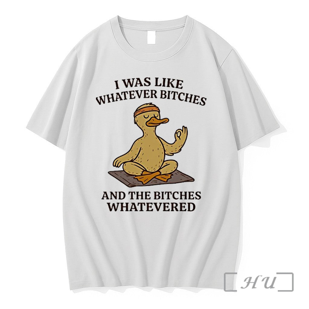 Officials Duck Yogo I Was Like Whatever Bitches And The Bitches Whatevered Premium T Shirts - T-Shirt, Sweatshirt, Hoodie