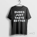 Officials Dudes Just Taste Better T-Shirts, Hoodie, Sweatshirt - T-Shirt, Sweatshirt, Hoodie