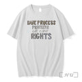 Officials Due Pricess Protects All Other Rights Tee Unisex T-shirt, Sweatshirt, Hoodie, Long Sleeve Tee - T-Shirt, Sweatshirt, Hoodie