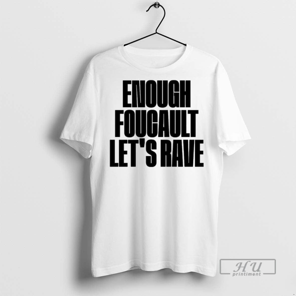 Officials Enough Foucault Lets Rave T Shirt Unisex T-shirt, Sweatshirt, Hoodie, Long Sleeve Tee - T-Shirt, Sweatshirt, Hoodie