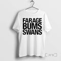 Officials Farage Bums Swans T-Shirts, Hoodie, Sweatshirt - T-Shirt, Sweatshirt, Hoodie