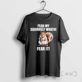 Officials Fear My Squirrely Wrath Fear T-Shirts, Hoodie, Sweatshirt - T-Shirt, Sweatshirt, Hoodie