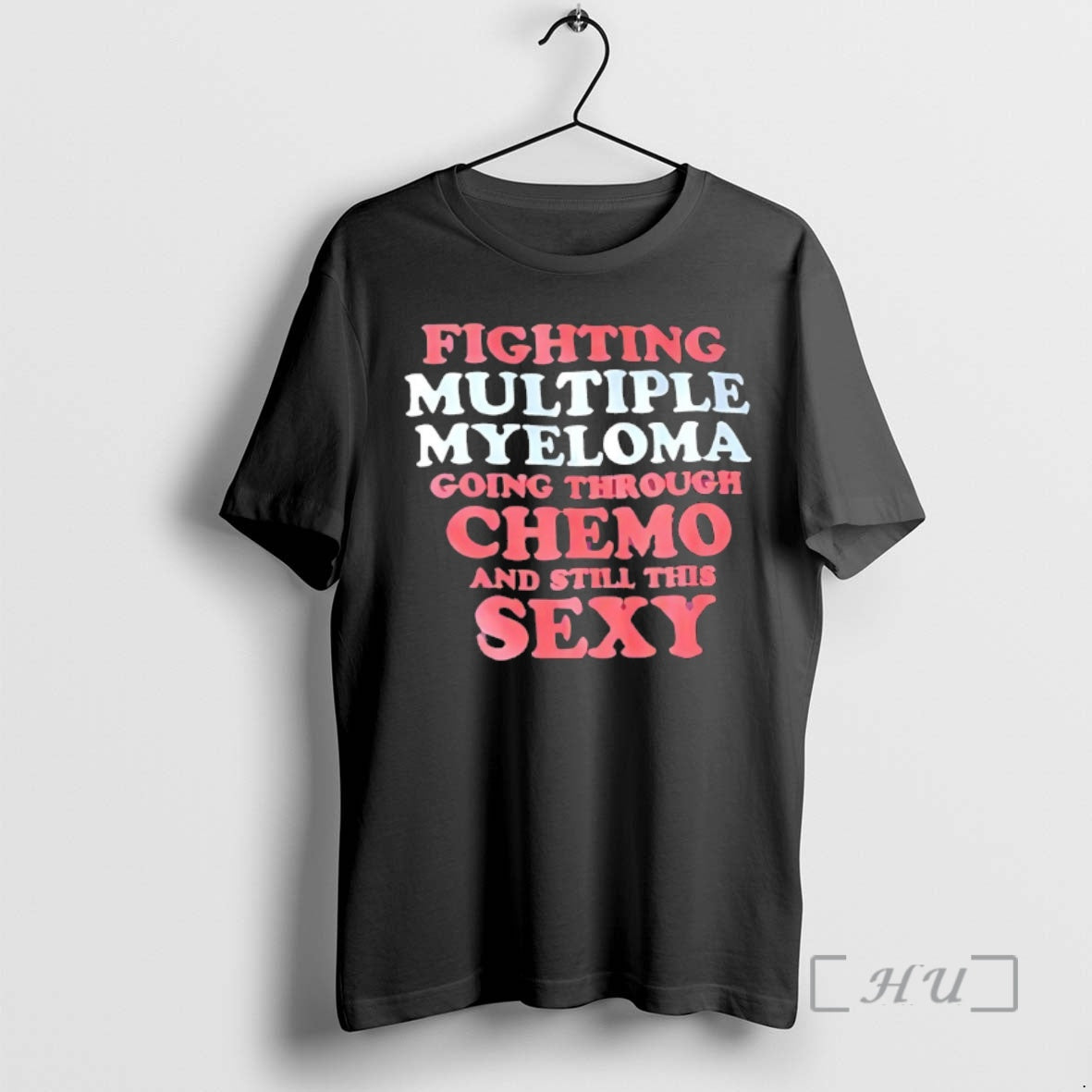 Officials Fighting Multiple Myeloma Going Through Chemo Still This Sexy T-Shirts, Hoodie, Sweatshirt - T-Shirt, Sweatshirt, Hoodie