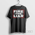 Officials Fire The Liar Stars T Shirt Unisex T-shirt, Sweatshirt, Hoodie, Long Sleeve Tee - T-Shirt, Sweatshirt, Hoodie