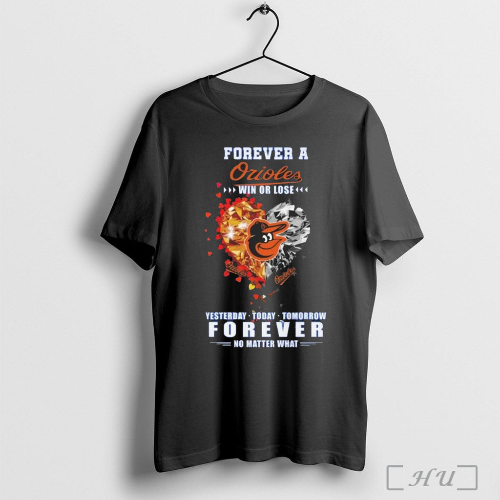 Officials Forever A Baltimore Orioles Win Or Lose Yesterday Today Tomorrow Forever No Matter What - T-Shirt, Sweatshirt, Hoodie