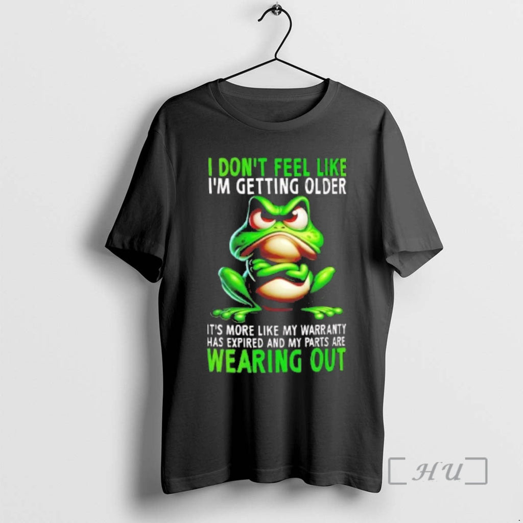 Officials Frog I Dont Feel Like Im Getting Older More T-Shirts, Hoodie, Sweatshirt - T-Shirt, Sweatshirt, Hoodie