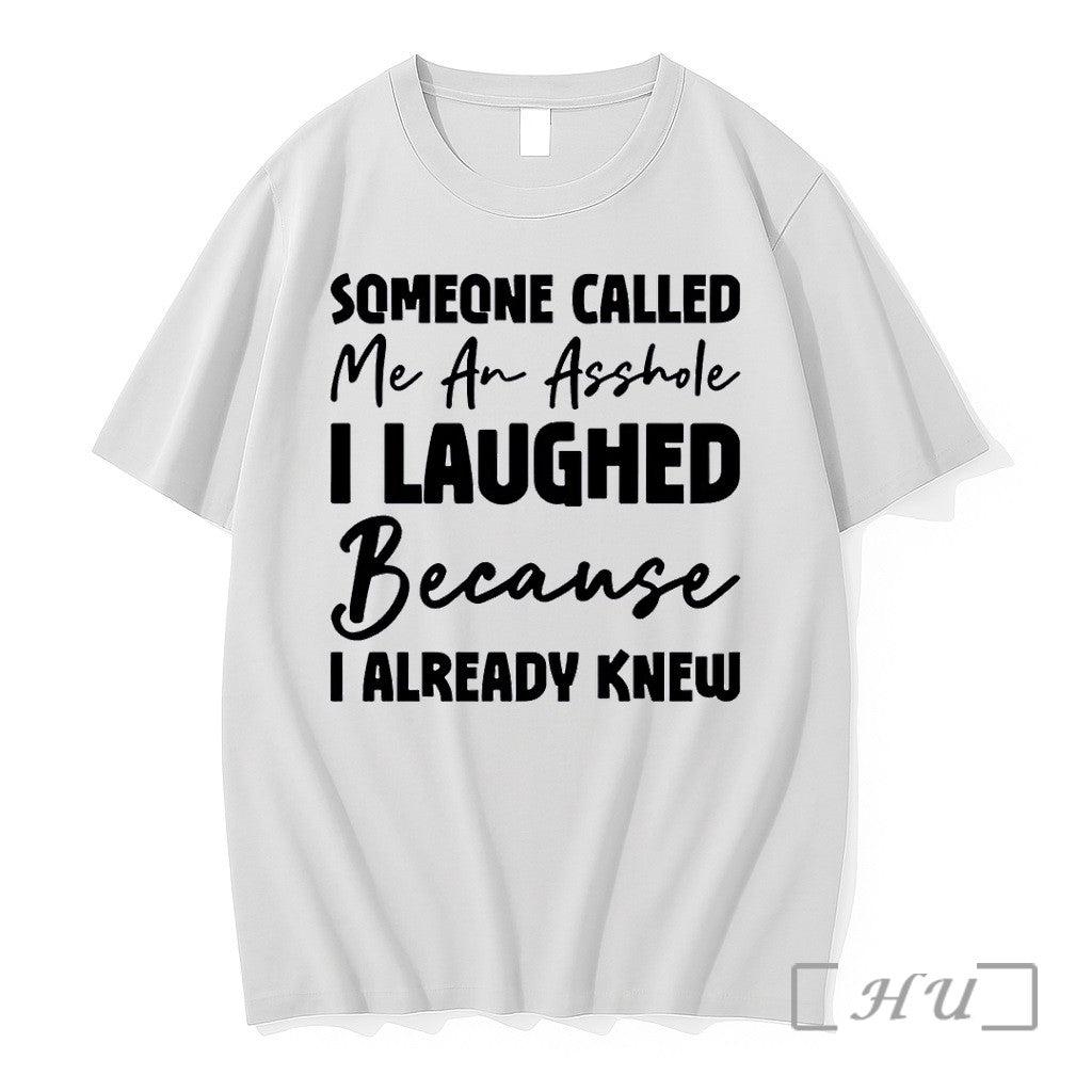 Officials Funny Asshole I Already Knew White Unisex T-shirt, Sweatshirt, Hoodie, Long Sleeve Tee - T-Shirt, Sweatshirt, Hoodie
