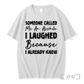 Officials Funny Asshole I Already Knew White Unisex T-shirt, Sweatshirt, Hoodie, Long Sleeve Tee - T-Shirt, Sweatshirt, Hoodie