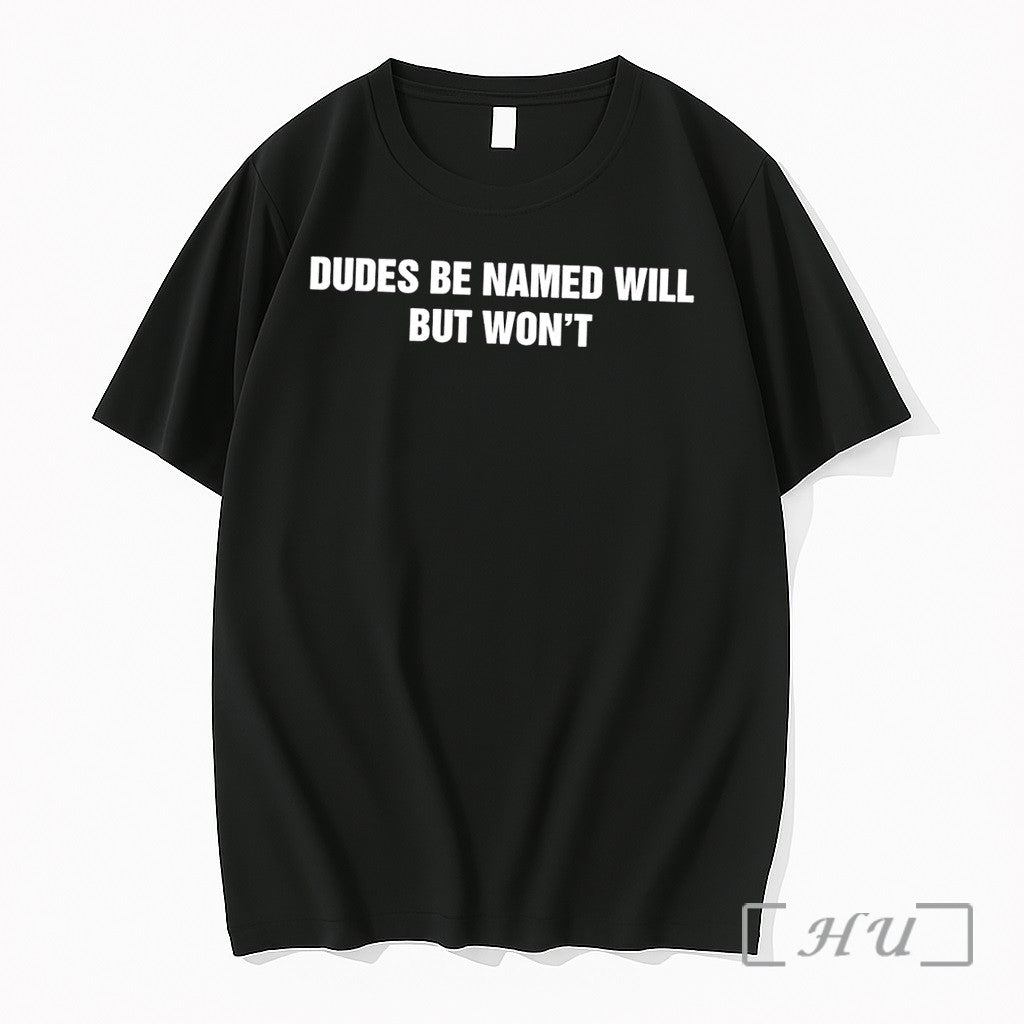 Officials Funny Dudes Be Named Will But Wont Black Unisex T-shirt, Sweatshirt, Hoodie, Long Sleeve Tee - T-Shirt, Sweatshirt, Hoodie