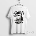 Officials Funny Sarcastic Quotes Ill Take My Whiskey Neat Because Fuck Ice T-Shirts, Hoodie, Sweatshirt - T-Shirt, Sweatshirt, Hoodie