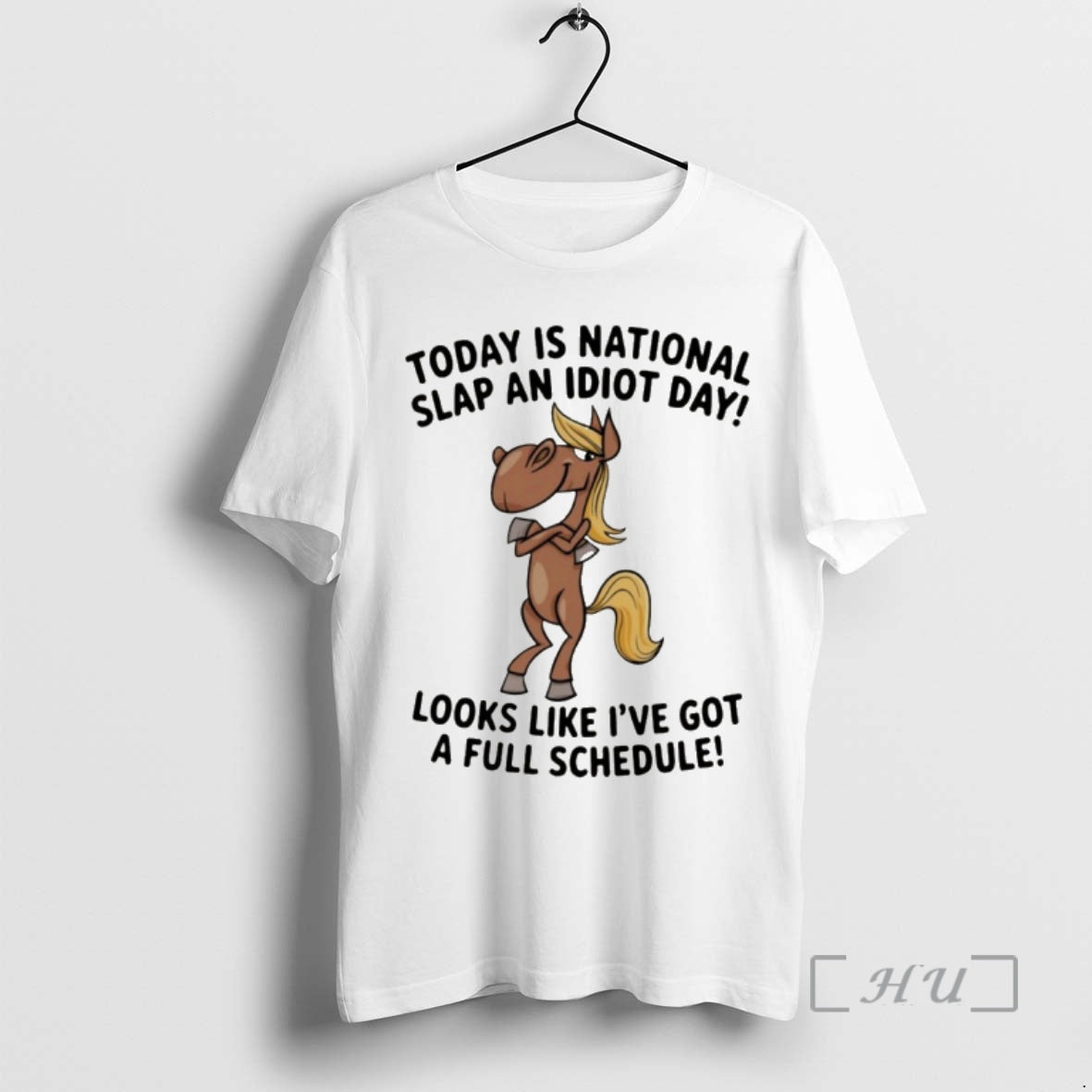 Officials Funny Horse Today Is National Slap Idiot Day Like Ive Got T-Shirts, Hoodie, Sweatshirt - T-Shirt, Sweatshirt, Hoodie