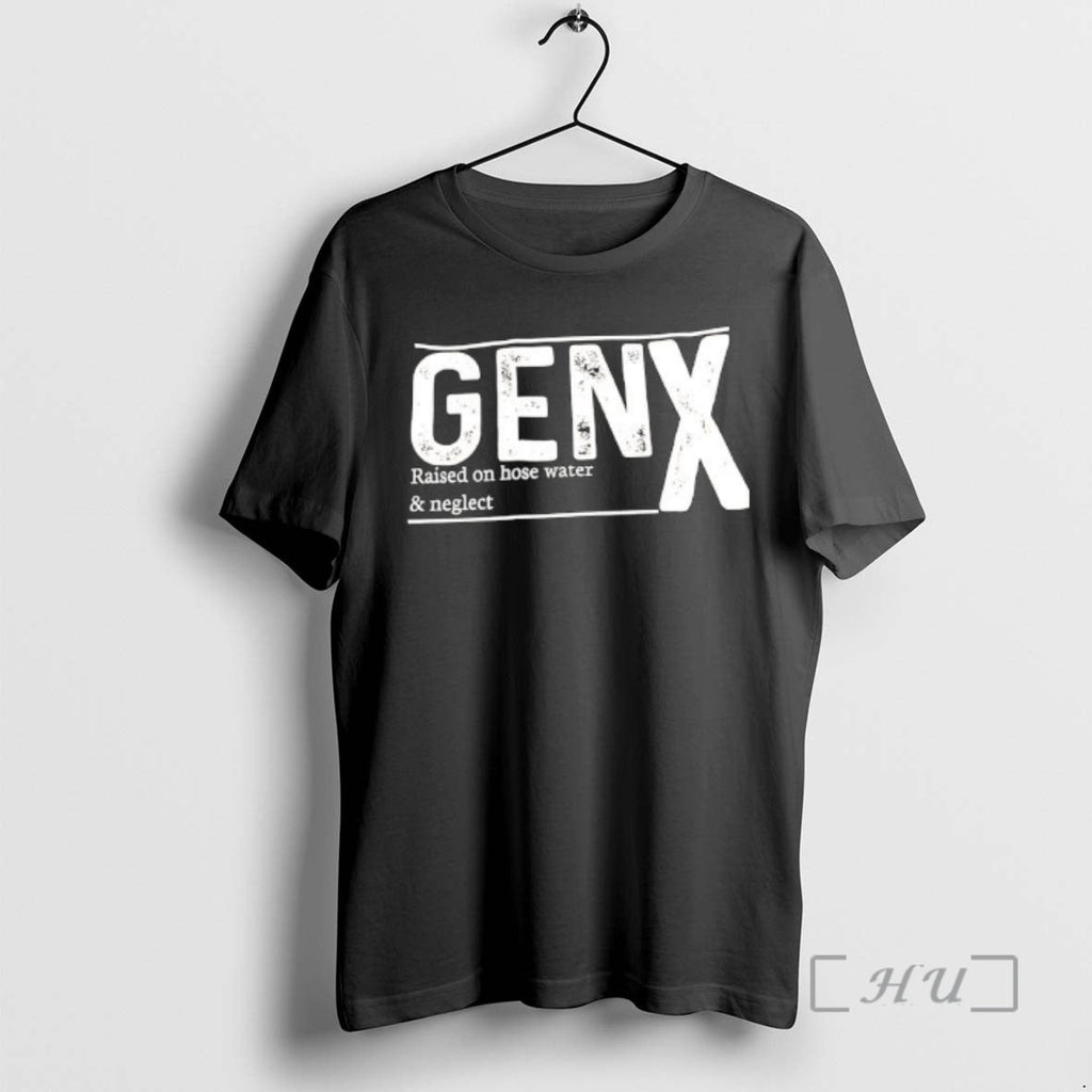 Officials Gen X Raised Hose Water Neglect Text T-Shirts, Hoodie, Sweatshirt - T-Shirt, Sweatshirt, Hoodie