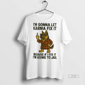 Officials German Shepherd Im Gonna Let Karma Fix It Because If I Fix It Im Unisex T-shirt, Sweatshirt, Hoodie, Long Sleeve Tee - T-Shirt, Sweatshirt, Hoodie