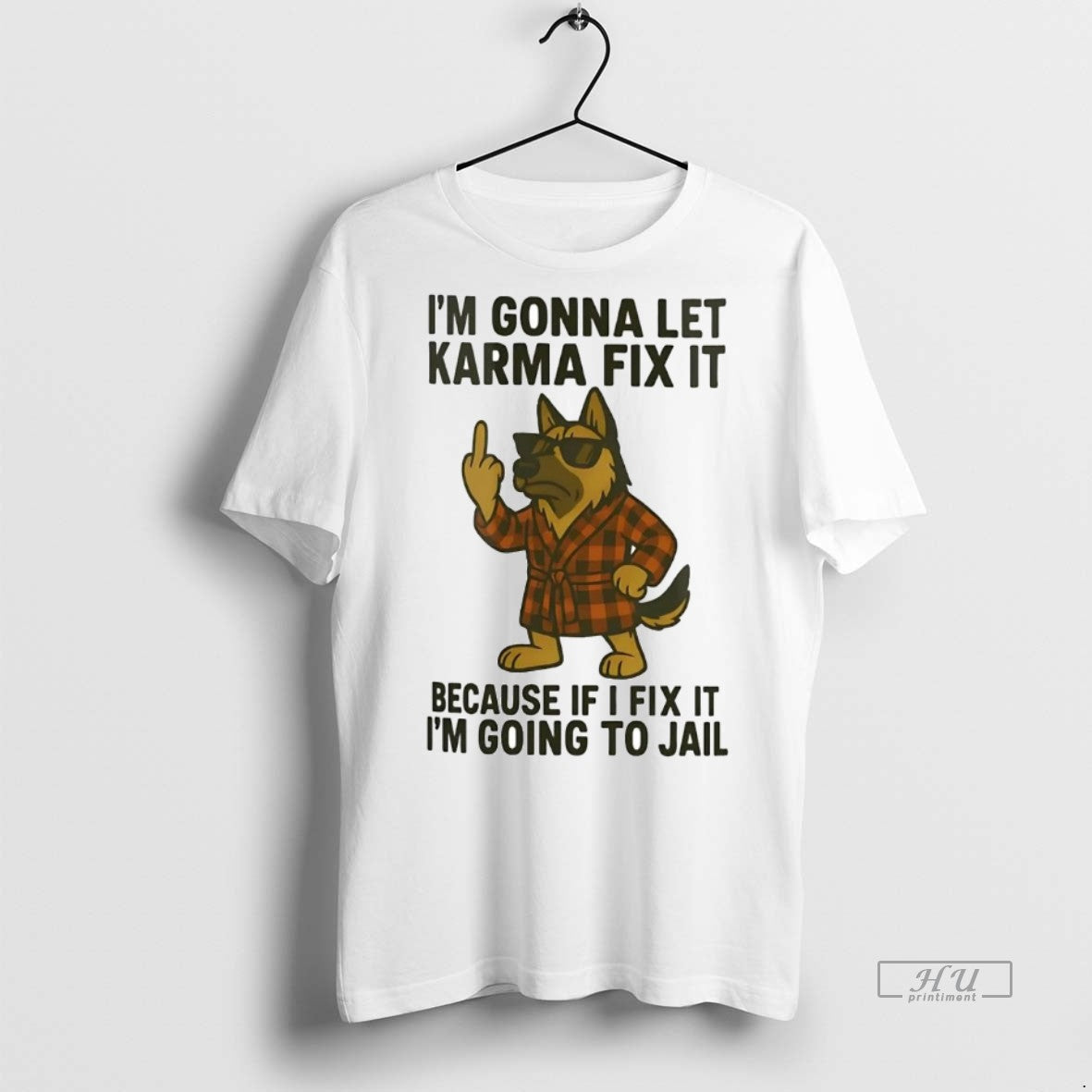 Officials German Shepherd Im Gonna Let Karma Fix It Because If I Fix It Im Unisex T-shirt, Sweatshirt, Hoodie, Long Sleeve Tee - T-Shirt, Sweatshirt, Hoodie