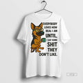Officials German Shepherd Everybody Loves How Real I Am Until I Say Some Shit They Unisex T-shirt, Sweatshirt, Hoodie, Long Sleeve Tee - T-Shirt, Sweatshirt, Hoodie