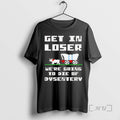 Officials Get Loser Were Going Die Dysentery T-Shirts, Hoodie, Sweatshirt - T-Shirt, Sweatshirt, Hoodie
