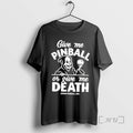 Officials Give Me Pinball Give Me Death Stern Pinball Skeleton T-Shirts, Hoodie, Sweatshirt - T-Shirt, Sweatshirt, Hoodie