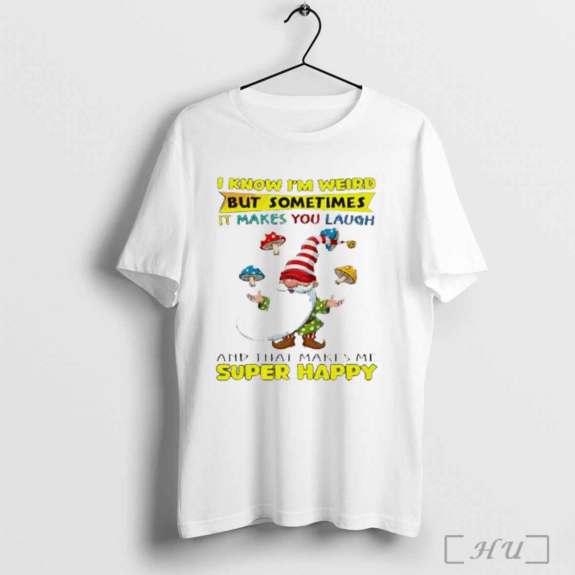Officials Gnome I Know Im Weird But Sometimes It Makes You Laugh And That Makes Unisex T-shirt, Sweatshirt, Hoodie, Long Sleeve Tee - T-Shirt, Sweatshirt, Hoodie