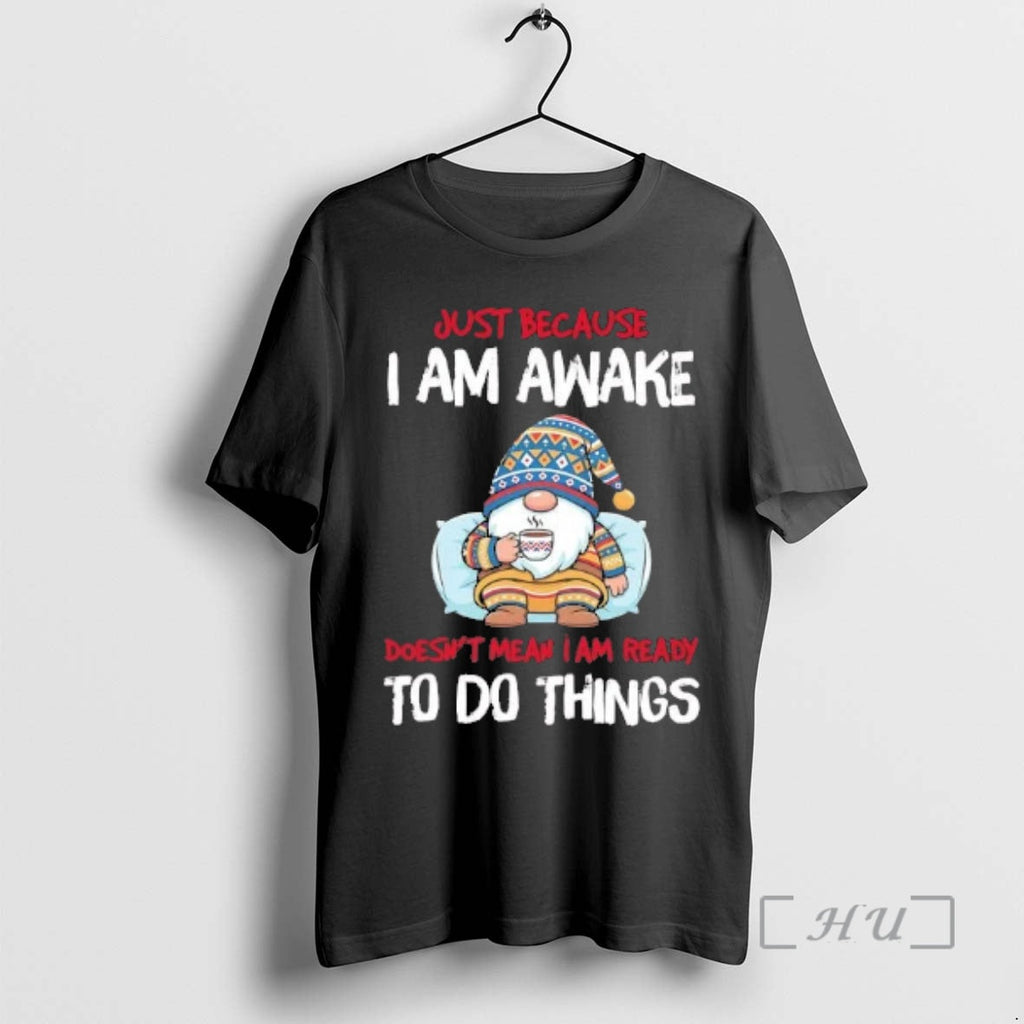 Officials Gnome Just Because I Am Awake Doesnt Mean I Am Ready T-Shirts, Hoodie, Sweatshirt - T-Shirt, Sweatshirt, Hoodie