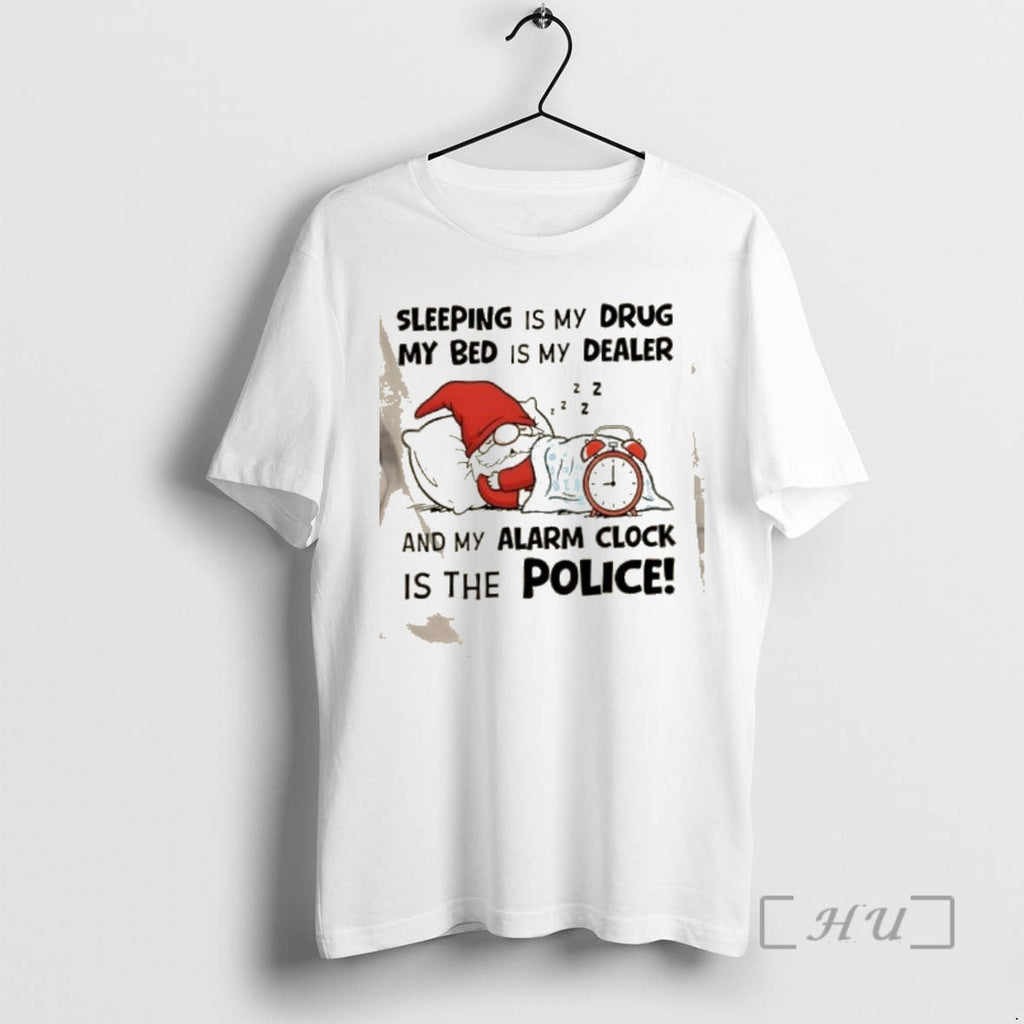 Officials Gnomes Sleeping Is My Drug My Bed Is My Dealer My Alarm Clock T-Shirts, Hoodie, Sweatshirt - T-Shirt, Sweatshirt, Hoodie