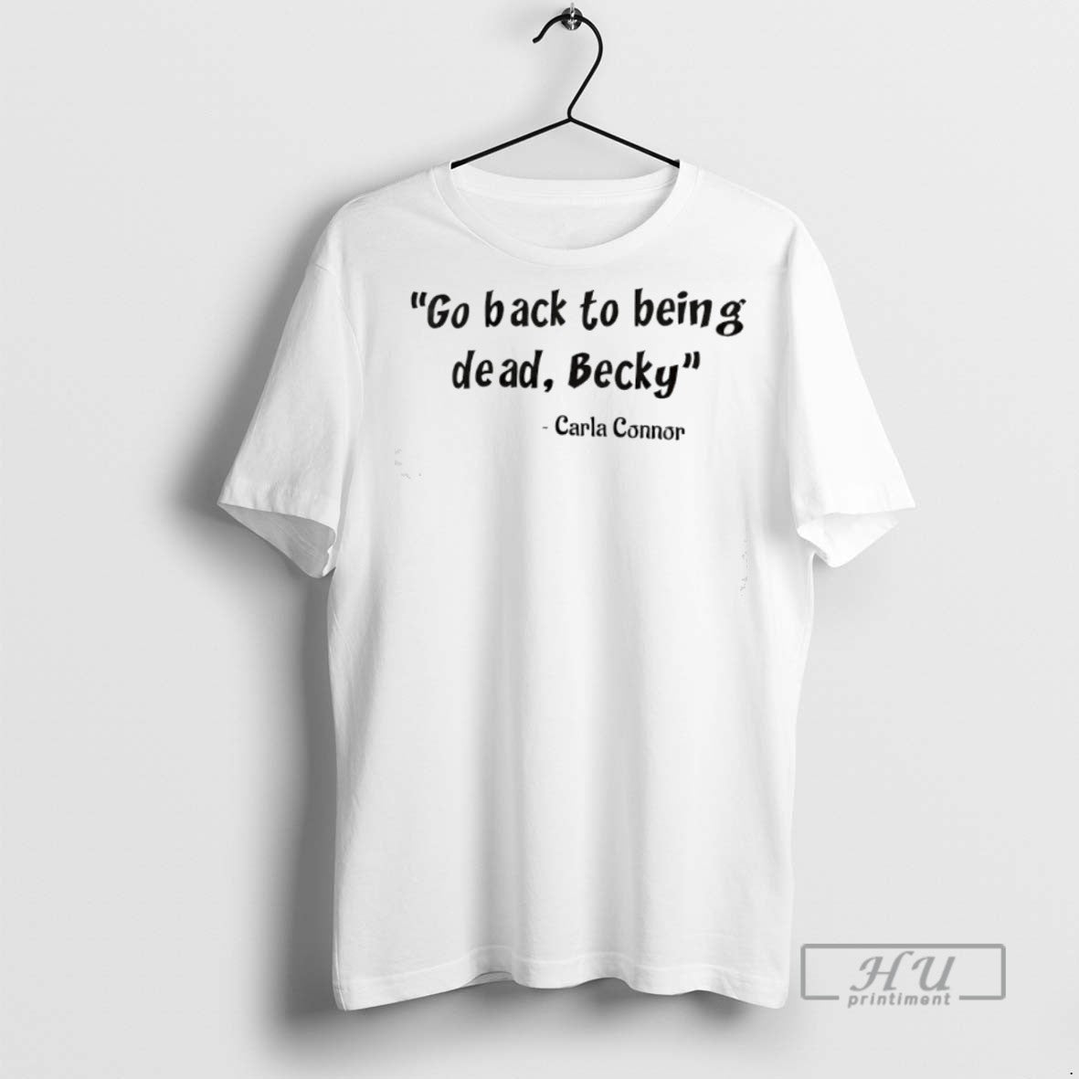 Officials Go Back To Being Dead Becky Carla Connor T Shirt Unisex T-shirt, Sweatshirt, Hoodie, Long Sleeve Tee - T-Shirt, Sweatshirt, Hoodie