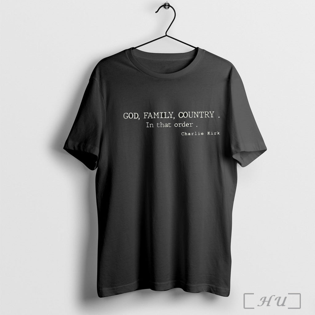 Officials God Family Country In That Order Charlie Kirk T Shirt Unisex T-shirt, Sweatshirt, Hoodie, Long Sleeve Tee - T-Shirt, Sweatshirt, Hoodie