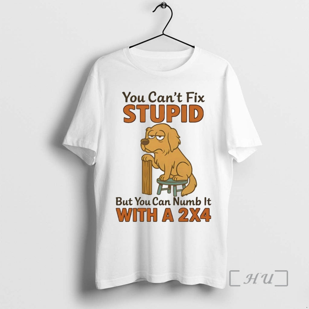 Officials Golden Retriever You Cant Fix Stupid But You Can Numb 2x4 T-Shirts, Hoodie, Sweatshirt - T-Shirt, Sweatshirt, Hoodie
