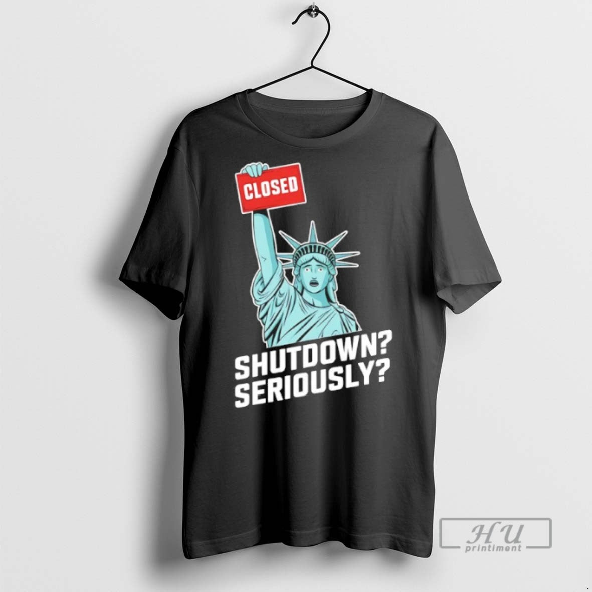 Officials Government Shutdown Close Shutdown Seriously Statue Of Liberty Meme T Shirt Unisex T-shirt, Sweatshirt, Hoodie, Long Sleeve Tee - T-Shirt, Sweatshirt, Hoodie