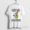 Officials Grinch I Dont Care How Much You Dont Like Me Last I Checked T-Shirts, Hoodie, Sweatshirt - T-Shirt, Sweatshirt, Hoodie