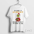 Officials Grinch Im Going Let God Fix T-Shirts, Hoodie, Sweatshirt - T-Shirt, Sweatshirt, Hoodie
