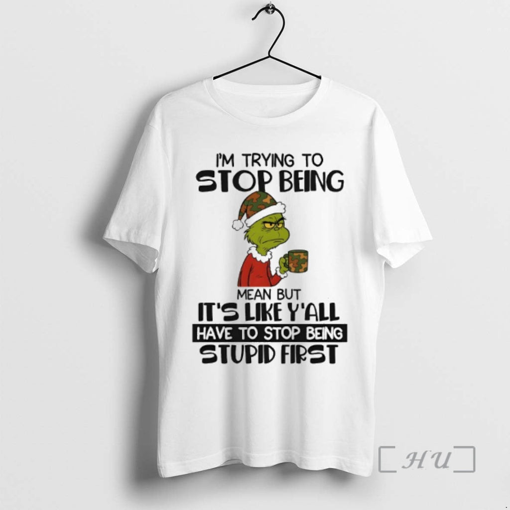 Officials Grinch Im Trying Stop Being Mean But Like Yall Have Stop T-Shirts, Hoodie, Sweatshirt - T-Shirt, Sweatshirt, Hoodie