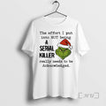 Officials Grinch Santa Effort I Put Not Being Serial Killer T-Shirts, Hoodie, Sweatshirt - T-Shirt, Sweatshirt, Hoodie