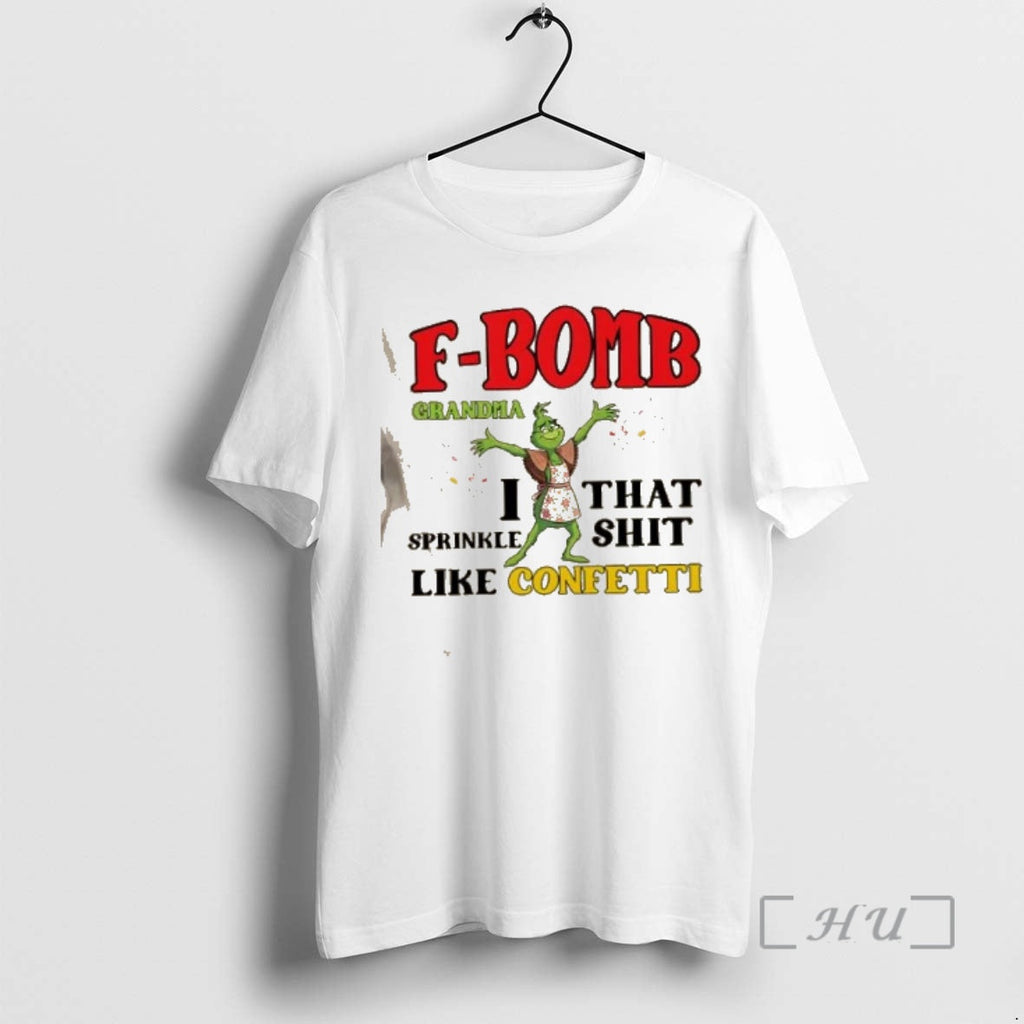 Officials Grinch F Bomb Grandma I That Sprinkle Shit Like Confetti T-Shirts, Hoodie, Sweatshirt - T-Shirt, Sweatshirt, Hoodie
