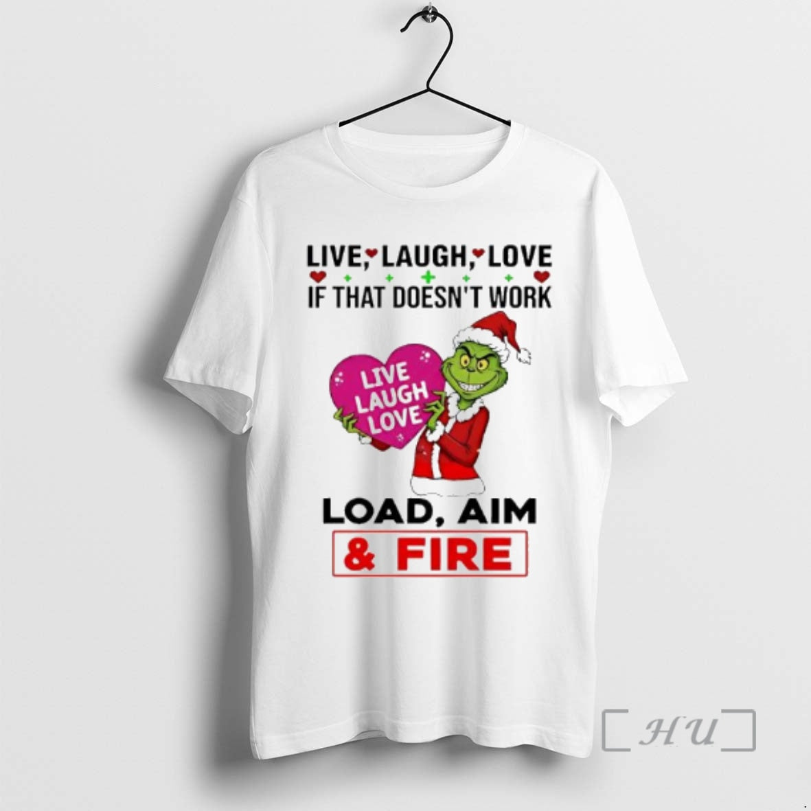 Officials Grinch If That Doesnt Work Live Laugh Love Live Laugh Love Load Aim Fire T-Shirts, Hoodie, Sweatshirt - T-Shirt, Sweatshirt, Hoodie