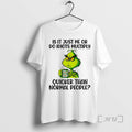 Officials Grinch Is Just Me Do Idiots Multiply Quicker Than Normal People T-Shirts, Hoodie, Sweatshirt - T-Shirt, Sweatshirt, Hoodie