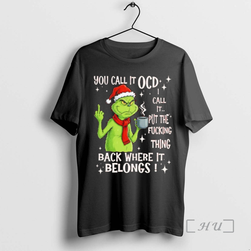 Officials Grinch You Call Ocd Call Put Fucking Thing Back Where T-Shirts, Hoodie, Sweatshirt - T-Shirt, Sweatshirt, Hoodie