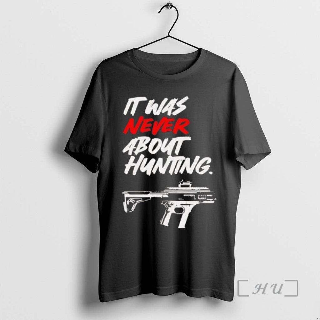 Officials Gun Was Never About Hunting T-Shirts, Hoodie, Sweatshirt - T-Shirt, Sweatshirt, Hoodie
