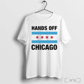 Officials Hands Off Chicago Flag T Shirt Unisex T-shirt, Sweatshirt, Hoodie, Long Sleeve Tee - T-Shirt, Sweatshirt, Hoodie