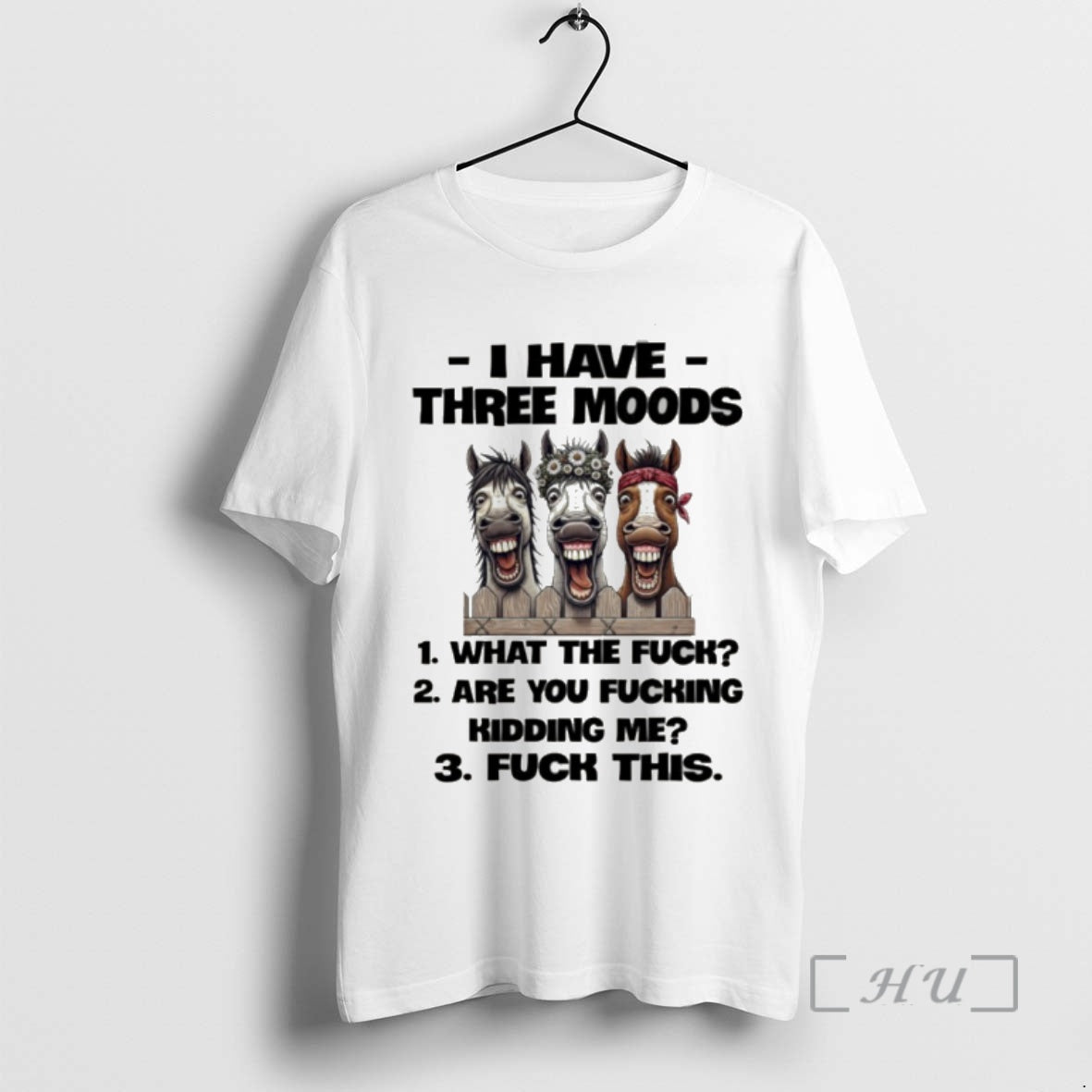 Officials Horse I Have Three Moods What Fuck Are You Fucking Kidding Me Fuck T-Shirts, Hoodie, Sweatshirt - T-Shirt, Sweatshirt, Hoodie